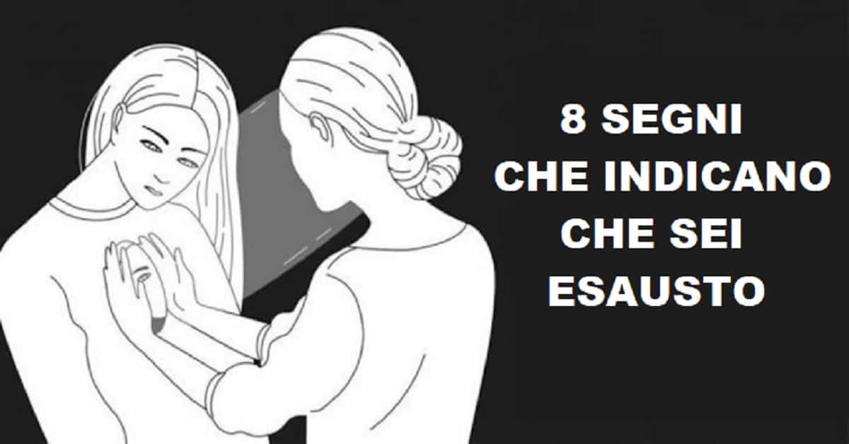 8  segni che sei esausto sia fisicamente che mentale